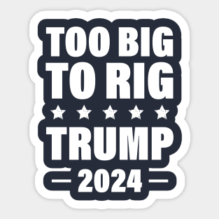 Trump 2024 Too Big To Rig Sticker